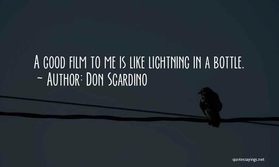 Don Scardino Quotes: A Good Film To Me Is Like Lightning In A Bottle.