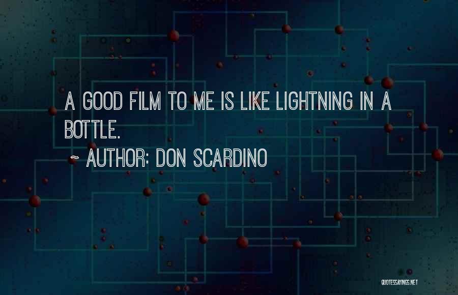 Don Scardino Quotes: A Good Film To Me Is Like Lightning In A Bottle.