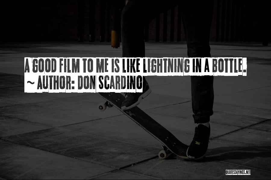 Don Scardino Quotes: A Good Film To Me Is Like Lightning In A Bottle.