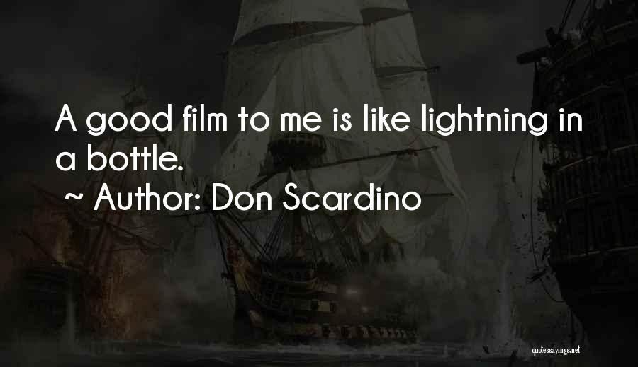 Don Scardino Quotes: A Good Film To Me Is Like Lightning In A Bottle.