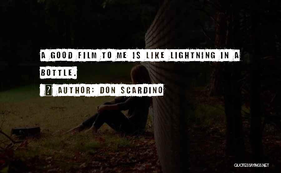 Don Scardino Quotes: A Good Film To Me Is Like Lightning In A Bottle.