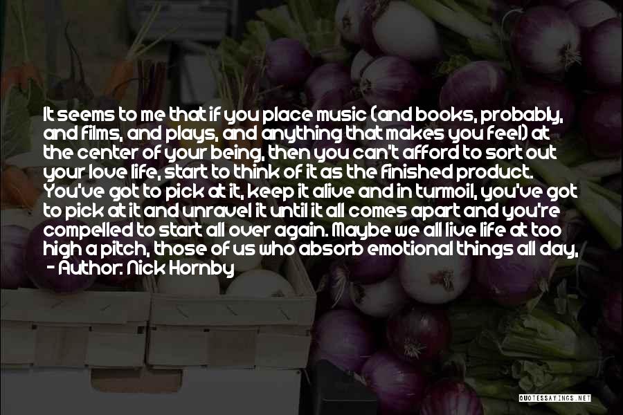 Nick Hornby Quotes: It Seems To Me That If You Place Music (and Books, Probably, And Films, And Plays, And Anything That Makes