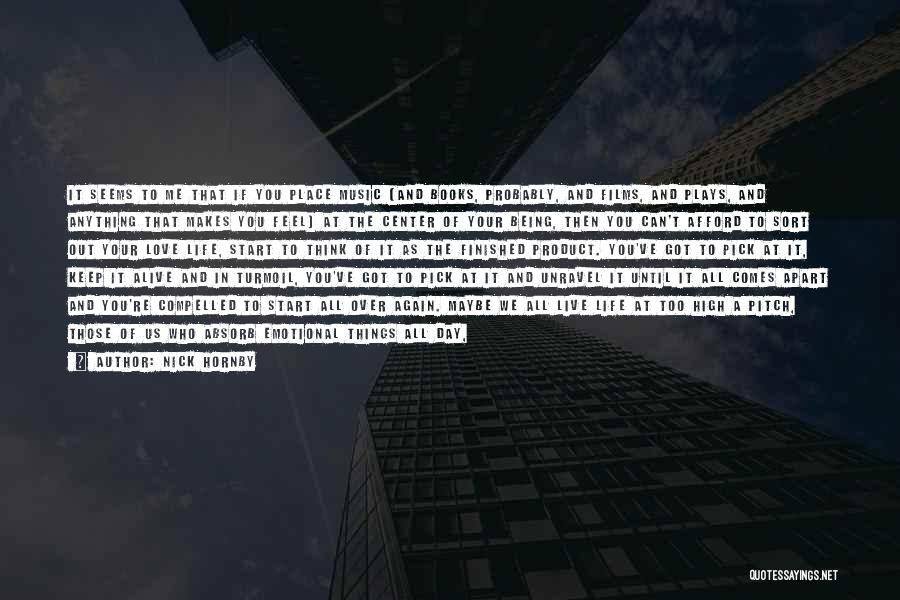 Nick Hornby Quotes: It Seems To Me That If You Place Music (and Books, Probably, And Films, And Plays, And Anything That Makes