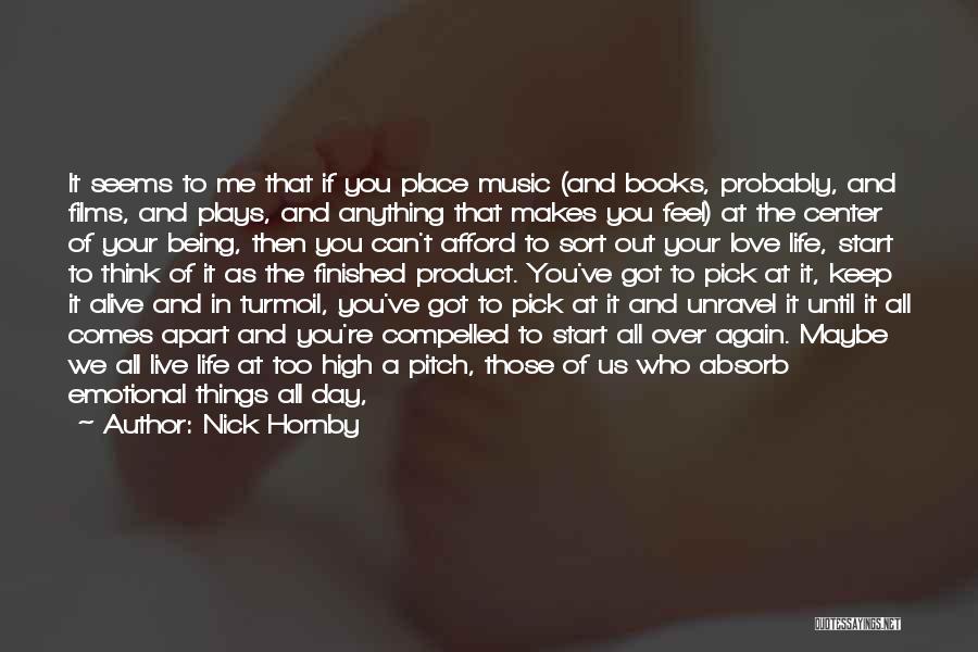 Nick Hornby Quotes: It Seems To Me That If You Place Music (and Books, Probably, And Films, And Plays, And Anything That Makes