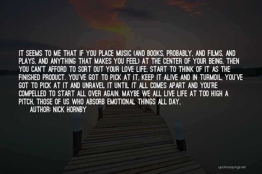 Nick Hornby Quotes: It Seems To Me That If You Place Music (and Books, Probably, And Films, And Plays, And Anything That Makes