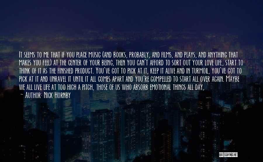 Nick Hornby Quotes: It Seems To Me That If You Place Music (and Books, Probably, And Films, And Plays, And Anything That Makes