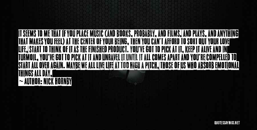 Nick Hornby Quotes: It Seems To Me That If You Place Music (and Books, Probably, And Films, And Plays, And Anything That Makes