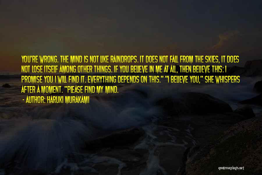 Haruki Murakami Quotes: You're Wrong. The Mind Is Not Like Raindrops. It Does Not Fall From The Skies, It Does Not Lose Itself