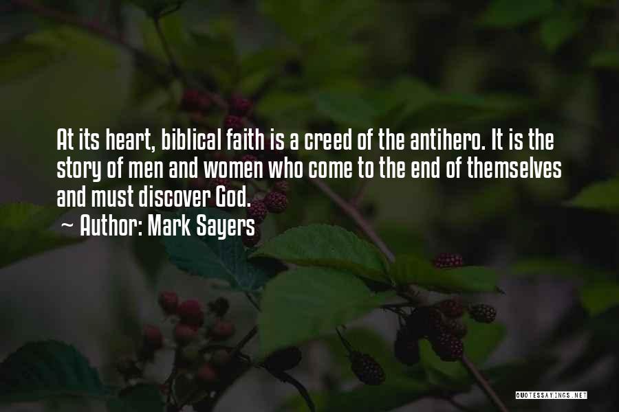 Mark Sayers Quotes: At Its Heart, Biblical Faith Is A Creed Of The Antihero. It Is The Story Of Men And Women Who