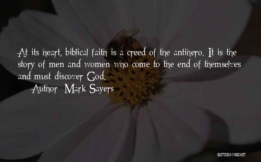 Mark Sayers Quotes: At Its Heart, Biblical Faith Is A Creed Of The Antihero. It Is The Story Of Men And Women Who