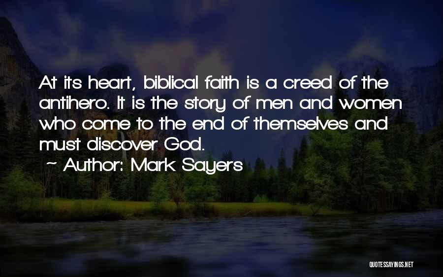 Mark Sayers Quotes: At Its Heart, Biblical Faith Is A Creed Of The Antihero. It Is The Story Of Men And Women Who