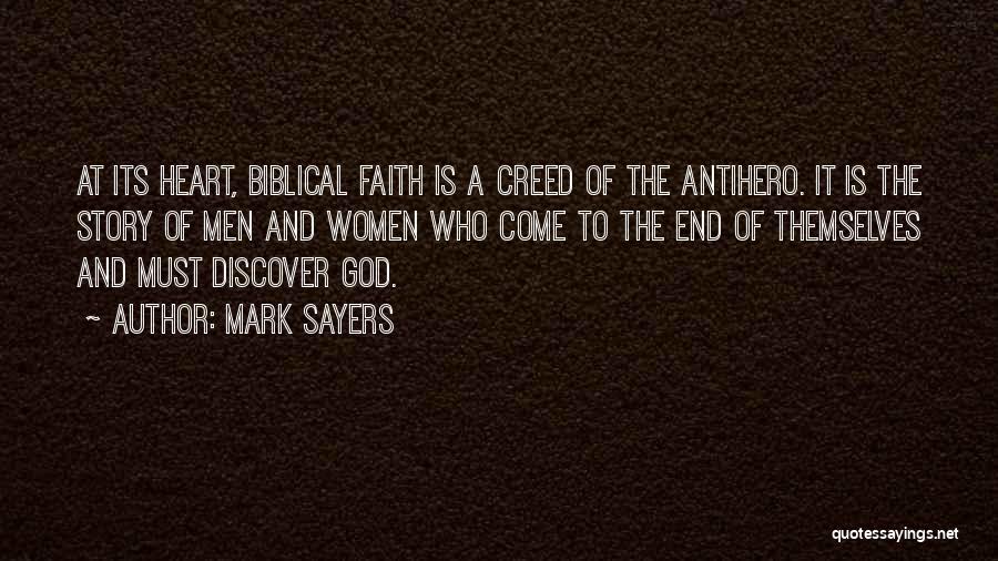 Mark Sayers Quotes: At Its Heart, Biblical Faith Is A Creed Of The Antihero. It Is The Story Of Men And Women Who