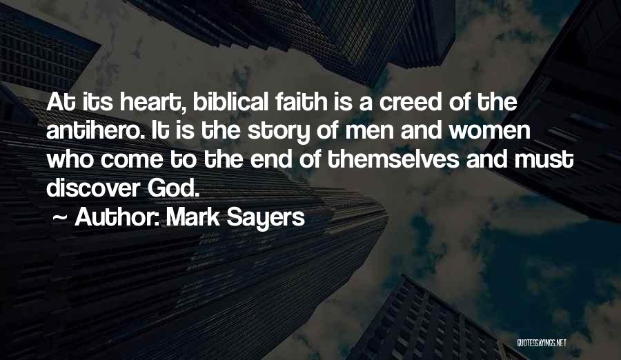 Mark Sayers Quotes: At Its Heart, Biblical Faith Is A Creed Of The Antihero. It Is The Story Of Men And Women Who