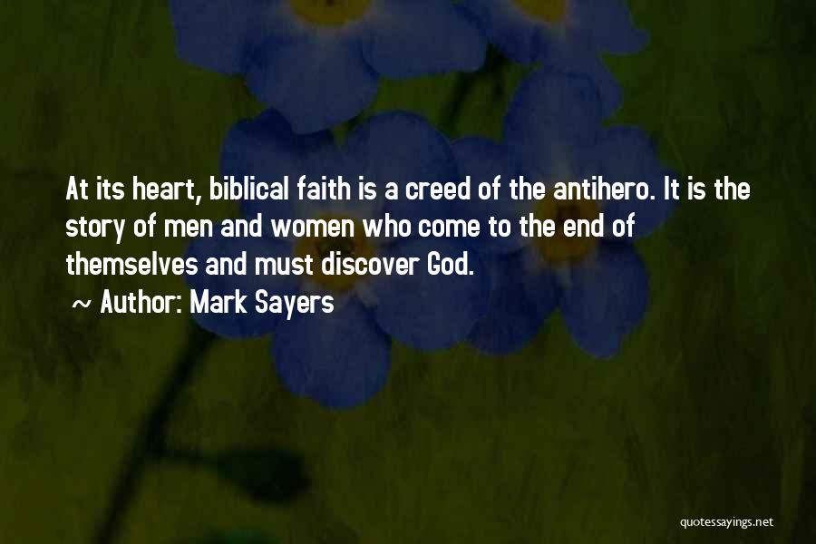 Mark Sayers Quotes: At Its Heart, Biblical Faith Is A Creed Of The Antihero. It Is The Story Of Men And Women Who