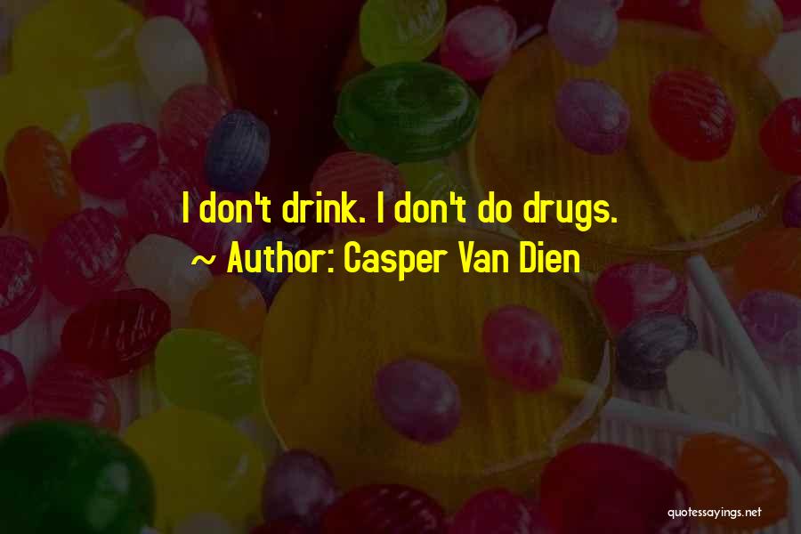 Casper Van Dien Quotes: I Don't Drink. I Don't Do Drugs.