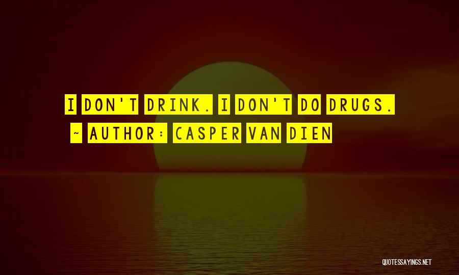 Casper Van Dien Quotes: I Don't Drink. I Don't Do Drugs.