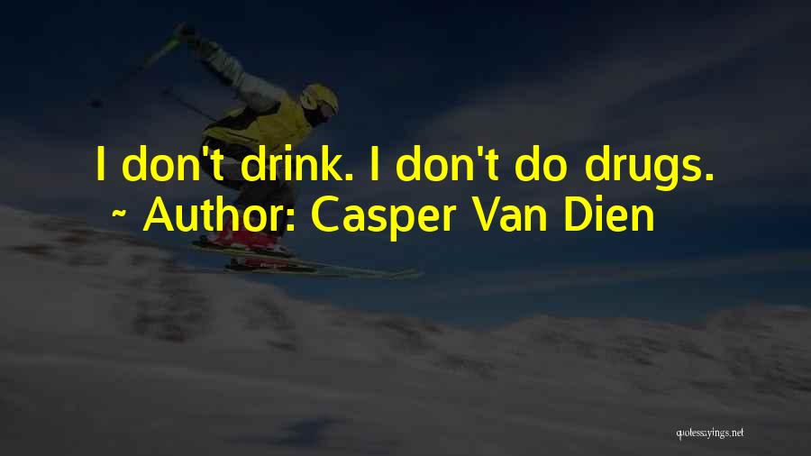 Casper Van Dien Quotes: I Don't Drink. I Don't Do Drugs.