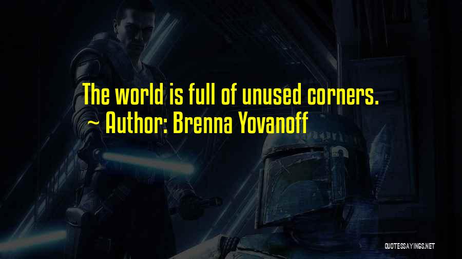 Brenna Yovanoff Quotes: The World Is Full Of Unused Corners.