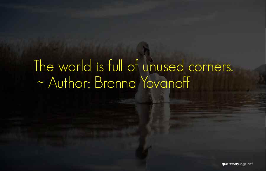 Brenna Yovanoff Quotes: The World Is Full Of Unused Corners.