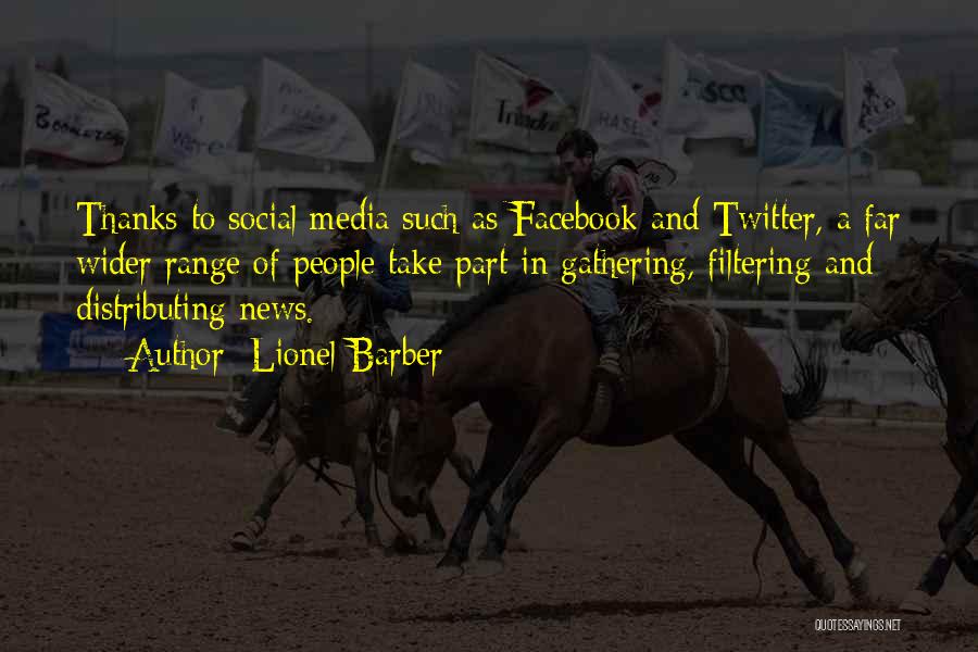 Lionel Barber Quotes: Thanks To Social Media Such As Facebook And Twitter, A Far Wider Range Of People Take Part In Gathering, Filtering
