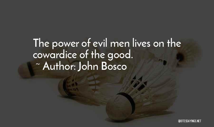 John Bosco Quotes: The Power Of Evil Men Lives On The Cowardice Of The Good.