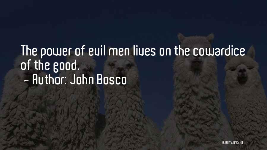 John Bosco Quotes: The Power Of Evil Men Lives On The Cowardice Of The Good.