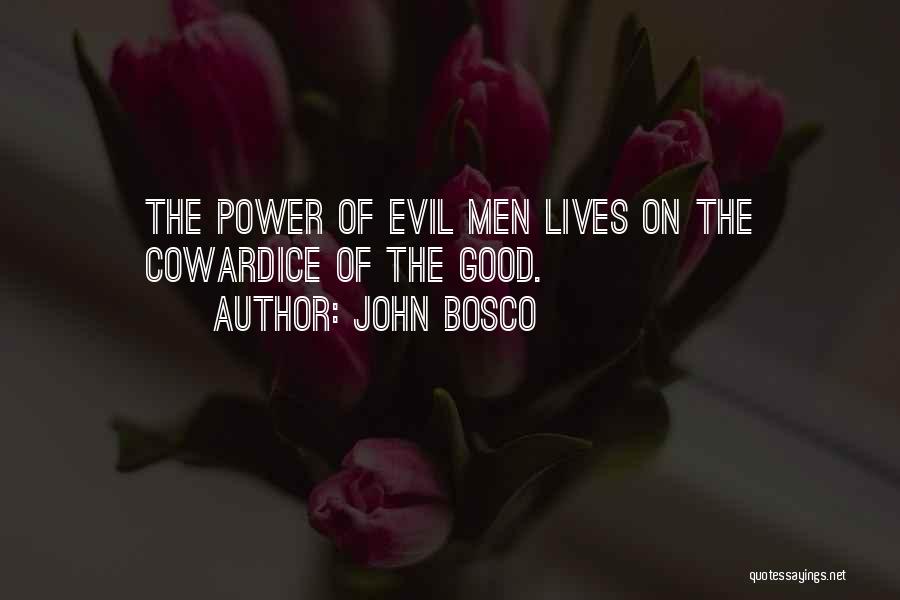 John Bosco Quotes: The Power Of Evil Men Lives On The Cowardice Of The Good.