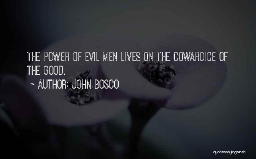 John Bosco Quotes: The Power Of Evil Men Lives On The Cowardice Of The Good.