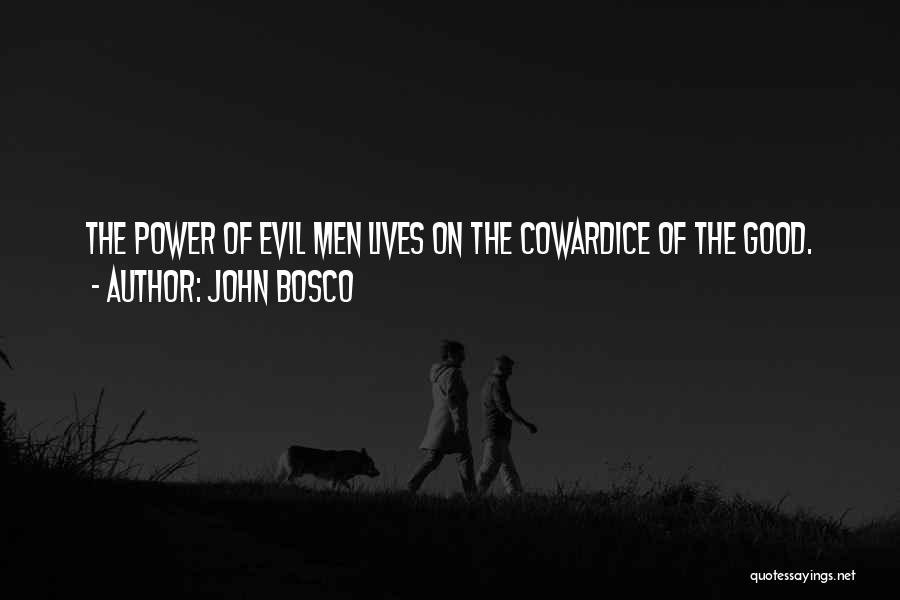 John Bosco Quotes: The Power Of Evil Men Lives On The Cowardice Of The Good.