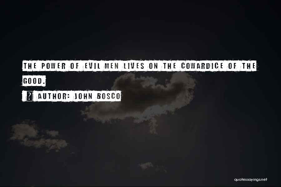 John Bosco Quotes: The Power Of Evil Men Lives On The Cowardice Of The Good.