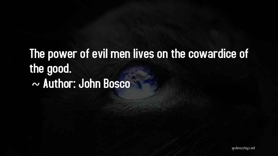 John Bosco Quotes: The Power Of Evil Men Lives On The Cowardice Of The Good.