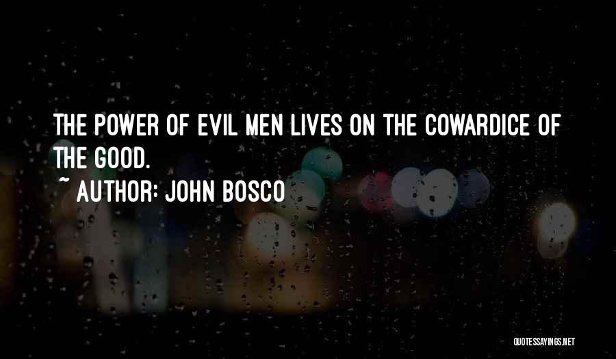 John Bosco Quotes: The Power Of Evil Men Lives On The Cowardice Of The Good.