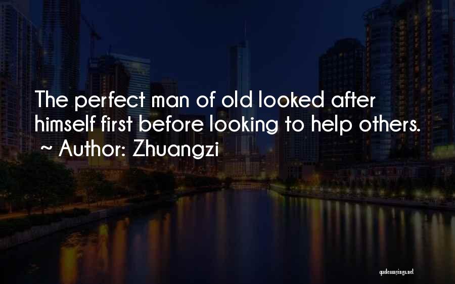 Zhuangzi Quotes: The Perfect Man Of Old Looked After Himself First Before Looking To Help Others.