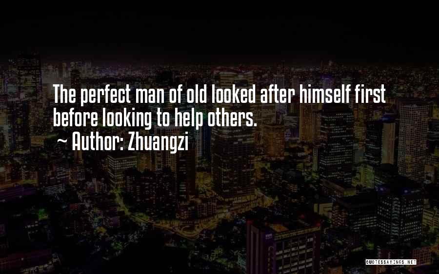 Zhuangzi Quotes: The Perfect Man Of Old Looked After Himself First Before Looking To Help Others.