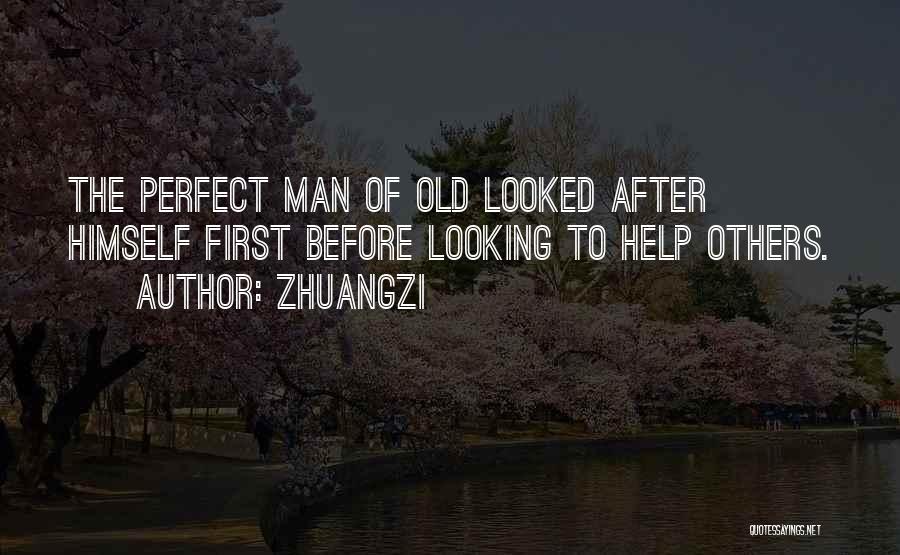 Zhuangzi Quotes: The Perfect Man Of Old Looked After Himself First Before Looking To Help Others.