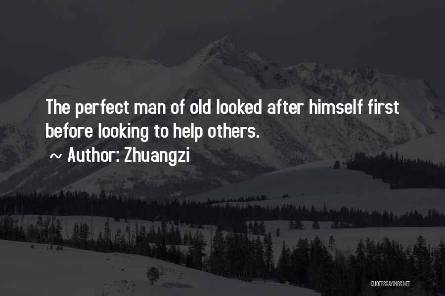 Zhuangzi Quotes: The Perfect Man Of Old Looked After Himself First Before Looking To Help Others.