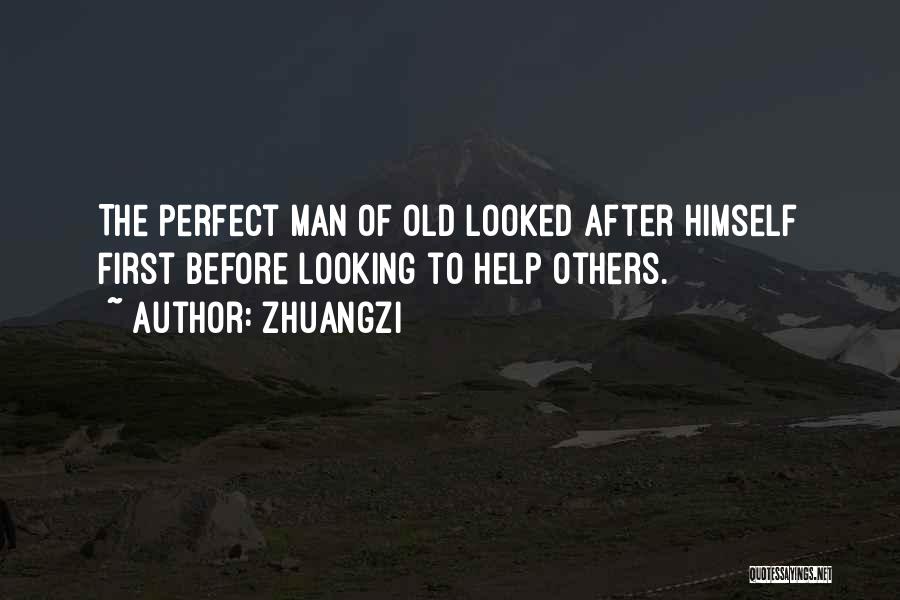 Zhuangzi Quotes: The Perfect Man Of Old Looked After Himself First Before Looking To Help Others.