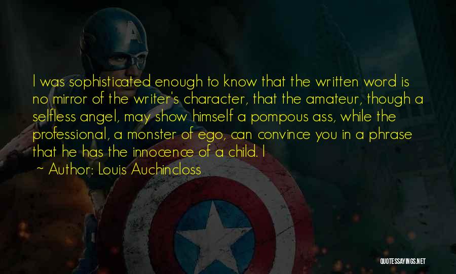 Louis Auchincloss Quotes: I Was Sophisticated Enough To Know That The Written Word Is No Mirror Of The Writer's Character, That The Amateur,