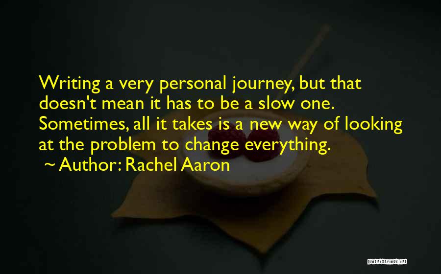 Rachel Aaron Quotes: Writing A Very Personal Journey, But That Doesn't Mean It Has To Be A Slow One. Sometimes, All It Takes