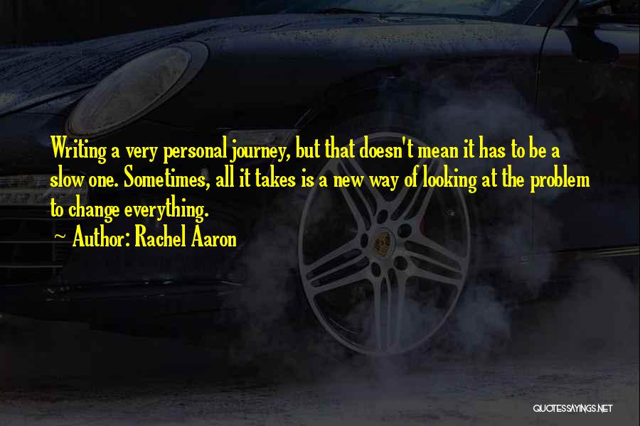 Rachel Aaron Quotes: Writing A Very Personal Journey, But That Doesn't Mean It Has To Be A Slow One. Sometimes, All It Takes