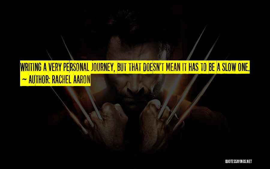 Rachel Aaron Quotes: Writing A Very Personal Journey, But That Doesn't Mean It Has To Be A Slow One. Sometimes, All It Takes
