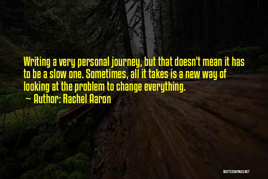 Rachel Aaron Quotes: Writing A Very Personal Journey, But That Doesn't Mean It Has To Be A Slow One. Sometimes, All It Takes