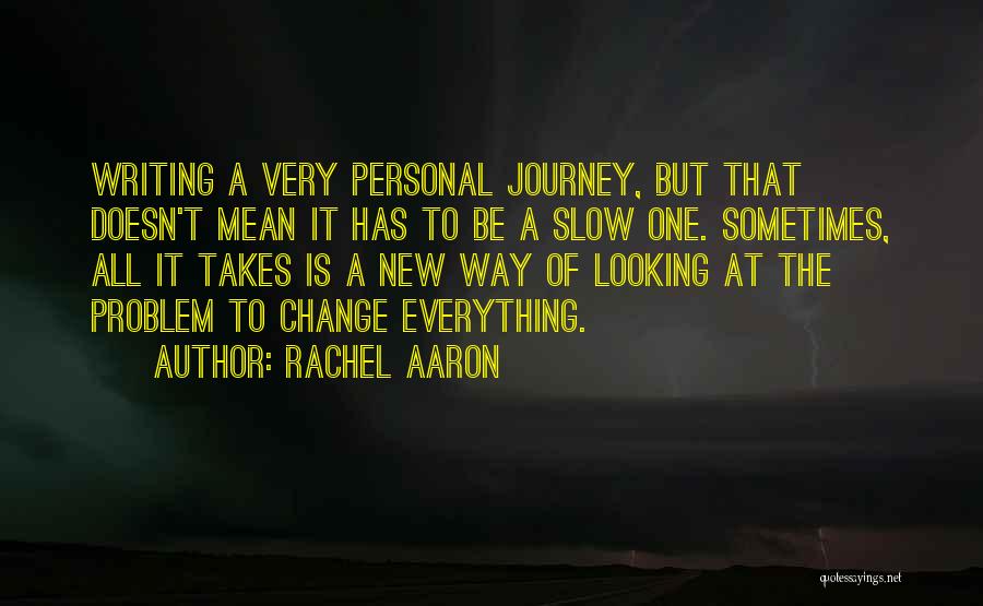 Rachel Aaron Quotes: Writing A Very Personal Journey, But That Doesn't Mean It Has To Be A Slow One. Sometimes, All It Takes