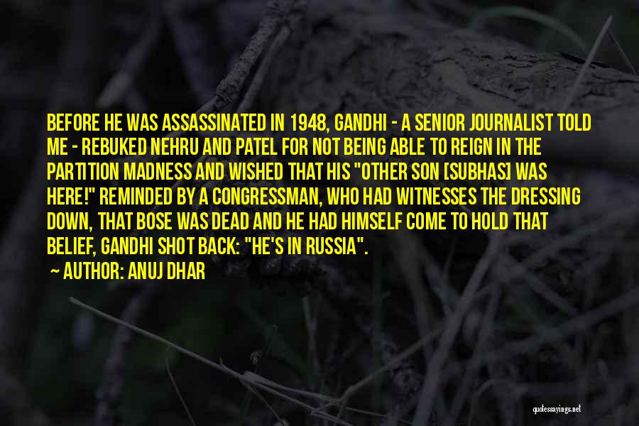 Anuj Dhar Quotes: Before He Was Assassinated In 1948, Gandhi - A Senior Journalist Told Me - Rebuked Nehru And Patel For Not