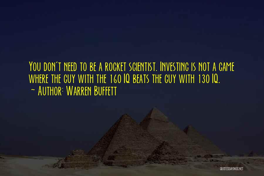 Warren Buffett Quotes: You Don't Need To Be A Rocket Scientist. Investing Is Not A Game Where The Guy With The 160 Iq