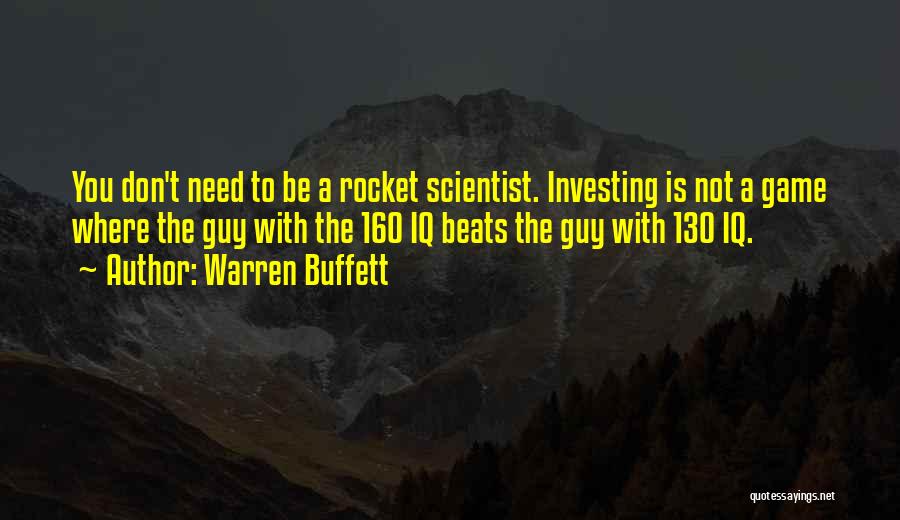 Warren Buffett Quotes: You Don't Need To Be A Rocket Scientist. Investing Is Not A Game Where The Guy With The 160 Iq