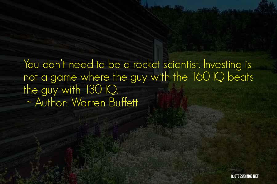 Warren Buffett Quotes: You Don't Need To Be A Rocket Scientist. Investing Is Not A Game Where The Guy With The 160 Iq