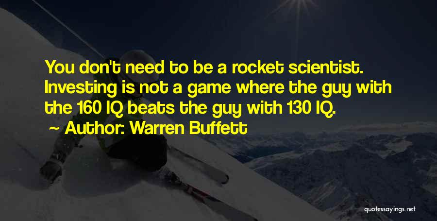 Warren Buffett Quotes: You Don't Need To Be A Rocket Scientist. Investing Is Not A Game Where The Guy With The 160 Iq