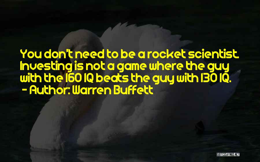 Warren Buffett Quotes: You Don't Need To Be A Rocket Scientist. Investing Is Not A Game Where The Guy With The 160 Iq