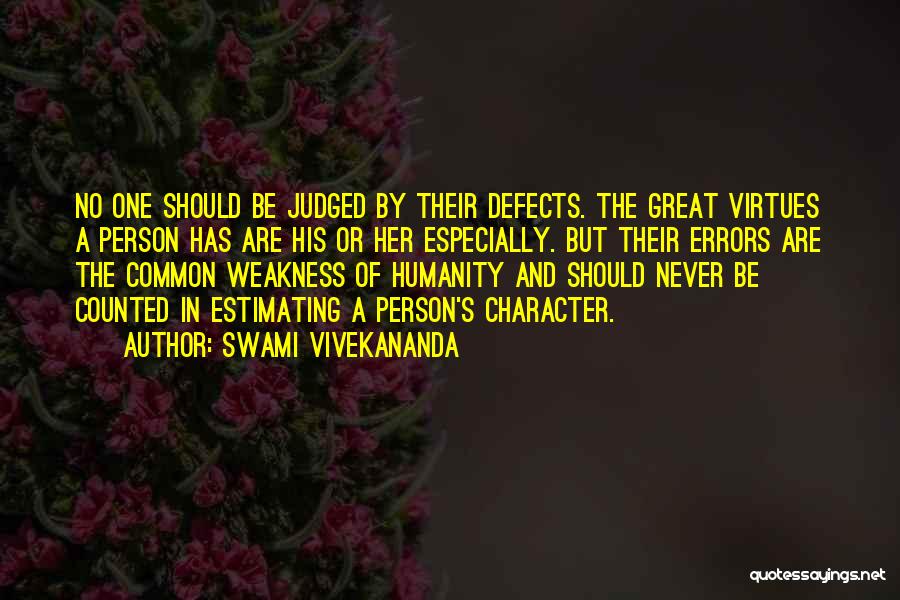 Swami Vivekananda Quotes: No One Should Be Judged By Their Defects. The Great Virtues A Person Has Are His Or Her Especially. But